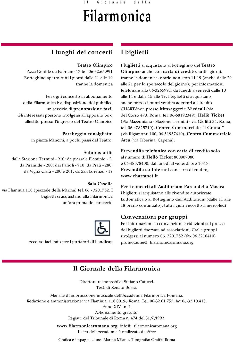 Gli interessati possono rivolgersi all apposito box, allestito presso l ingresso del Teatro Olimpico Parcheggio consigliato: in piazza Mancini, a pochi passi dal Teatro.