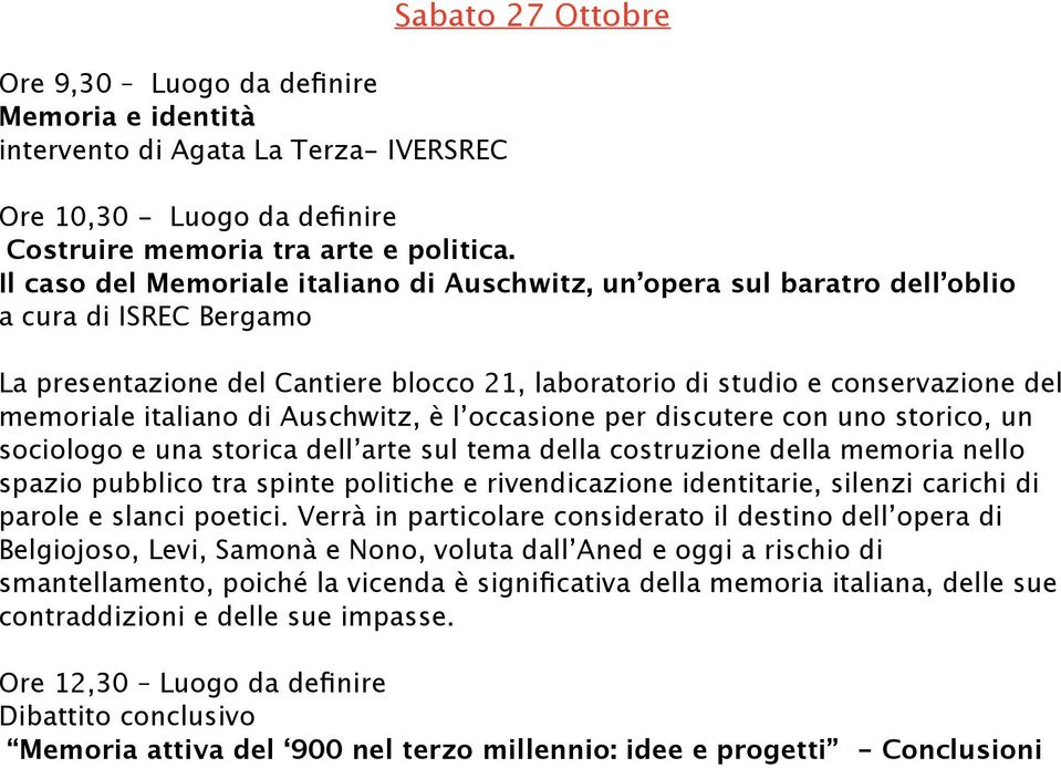 italiano di Auschwitz, è l occasione per discutere con uno storico, un sociologo e una storica dell arte sul tema della costruzione della memoria nello spazio pubblico tra spinte politiche e