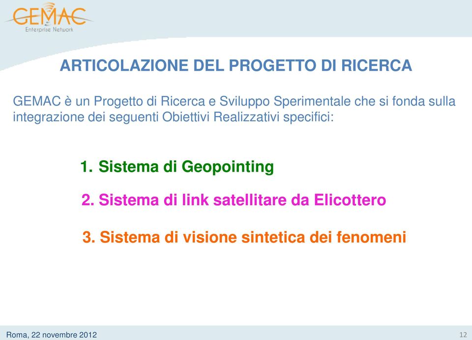 Obiettivi Realizzativi specifici: 1. Sistema di Geopointing 2.