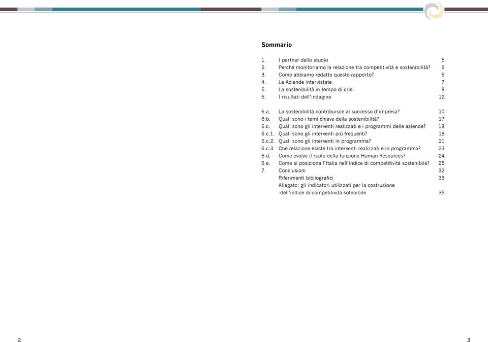 18 6.c.1. Quali sono gli interventi più frequenti? 18 6.c.2. Quali sono gli interventi in programma? 21 6.c.3. Che relazione esiste tra interventi realizzati e in programma? 23 6.d.