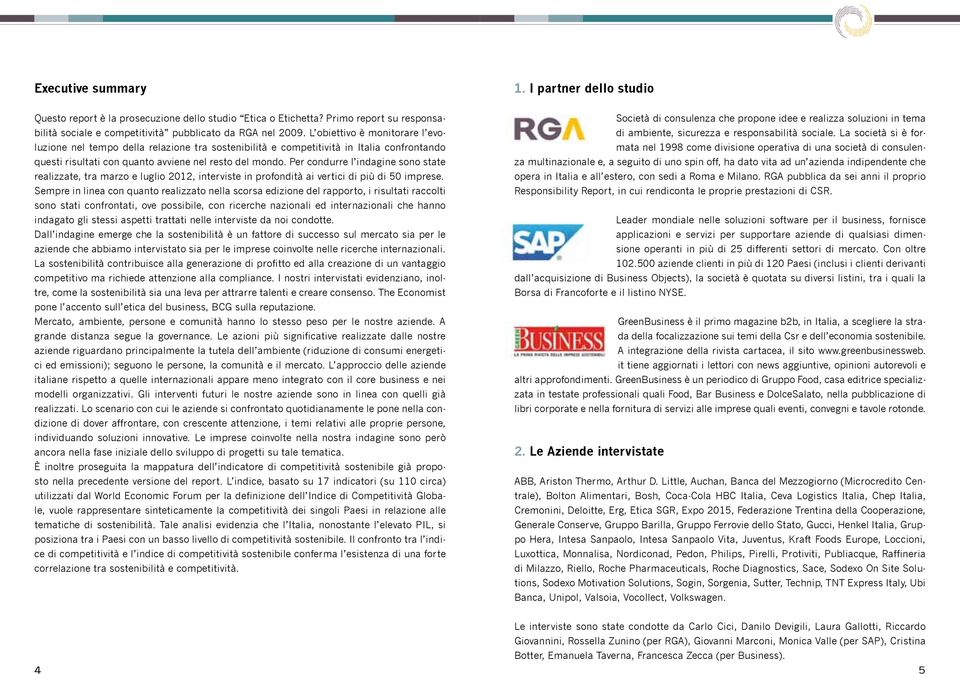 Per condurre l indagine sono state realizzate, tra marzo e luglio 2012, interviste in profondità ai vertici di più di 50 imprese.