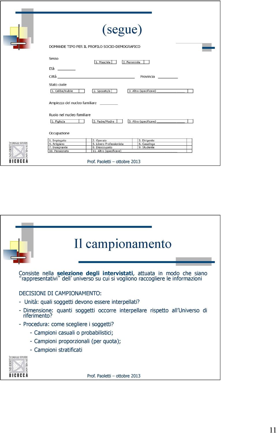 essere interpellati? - Dimensione: quanti soggetti occorre interpellare rispetto all Universo di riferimento?