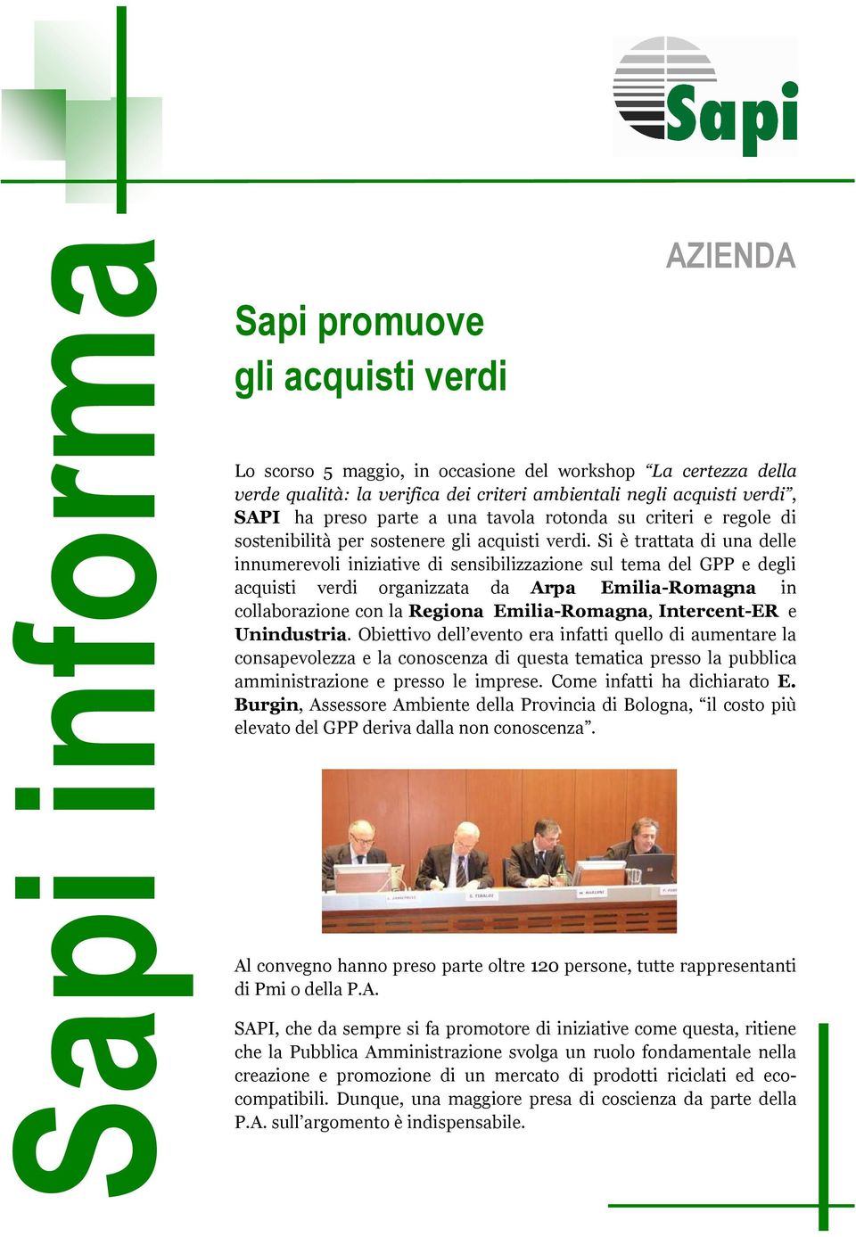 Si è trattata di una delle innumerevoli iniziative di sensibilizzazione sul tema del GPP e degli acquisti verdi organizzata da Arpa Emilia-Romagna in collaborazione con la Regiona Emilia-Romagna,