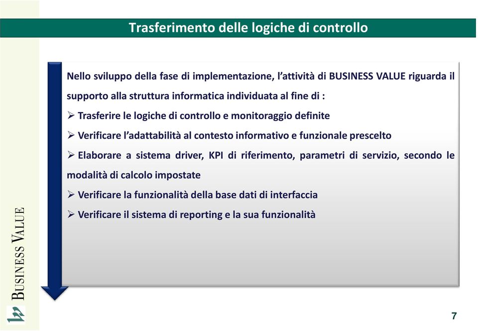 al contesto informativo e funzionale prescelto Elaborare a sistema driver, KPI di riferimento, parametri di servizio, secondo le