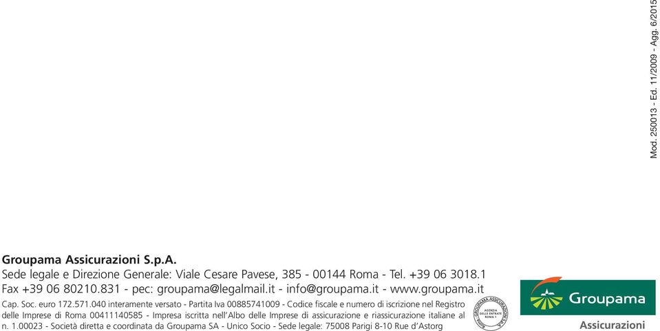 040 interamente versato - Partita Iva 00885741009 - Codice fiscale e numero di iscrizione nel Registro delle Imprese di Roma 00411140585 - Impresa