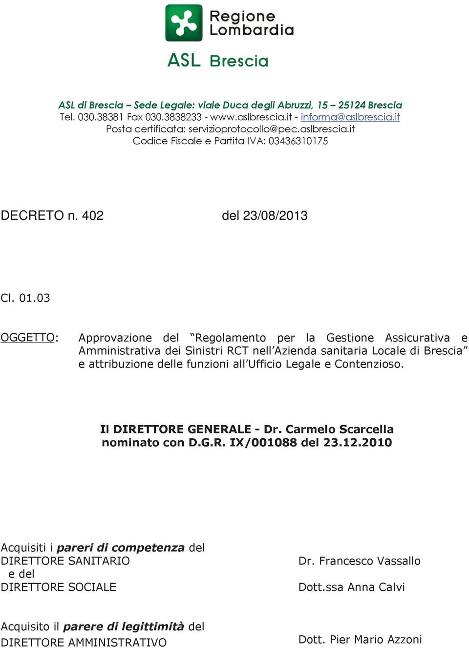 03 OGGETTO: Approvazione del Regolamento per la Gestione Assicurativa e Amministrativa dei Sinistri RCT nell Azienda sanitaria Locale di Brescia e attribuzione delle funzioni all Ufficio Legale e