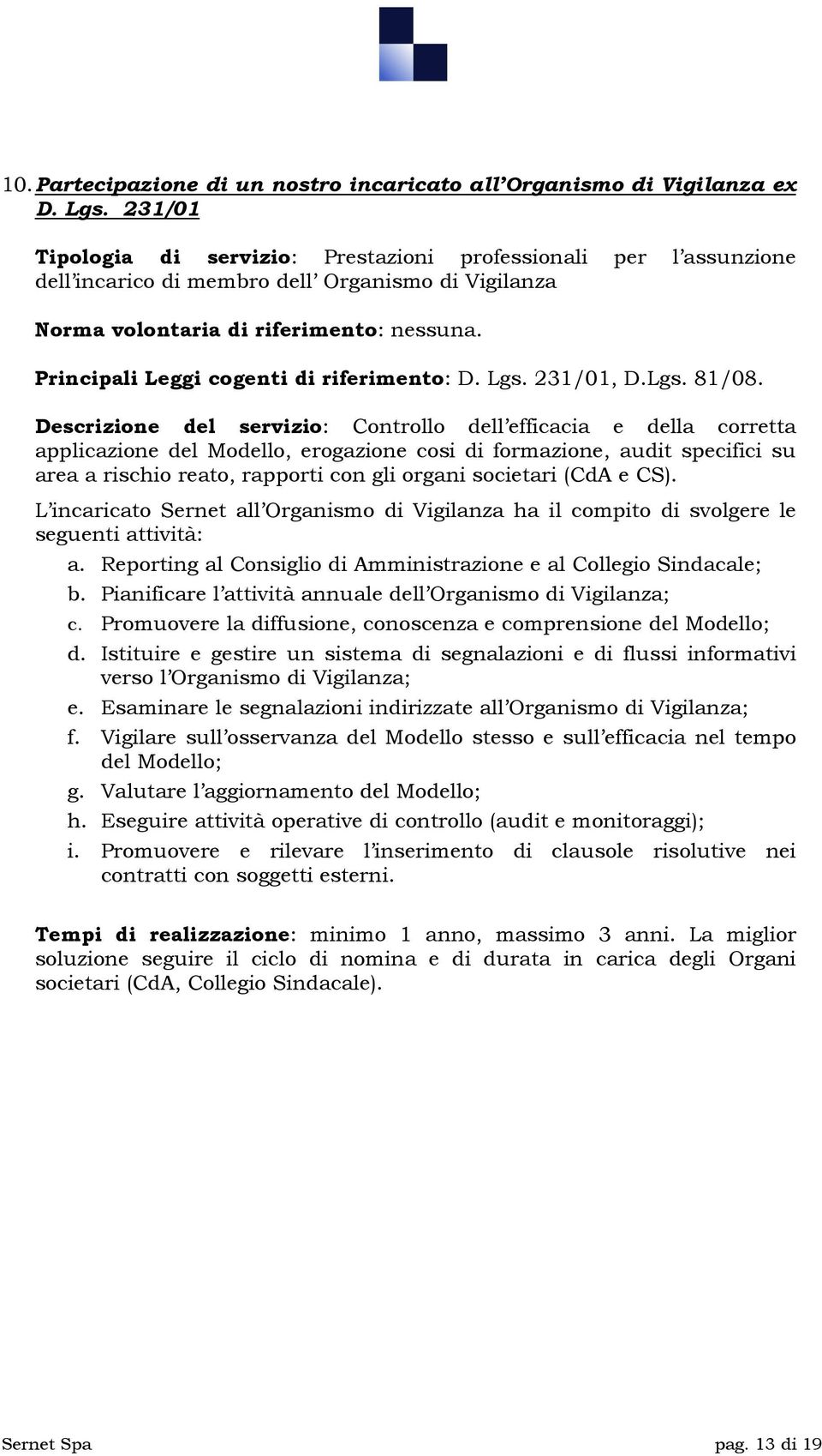 Principali Leggi cogenti di riferimento: D. Lgs. 231/01, D.Lgs. 81/08.