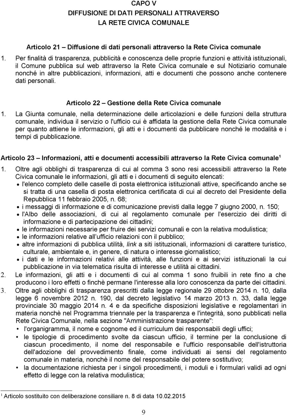 altre pubblicazioni, informazioni, atti e documenti che possono anche contenere dati personali. Articolo 22 Gestione della Rete Civica comunale 1.