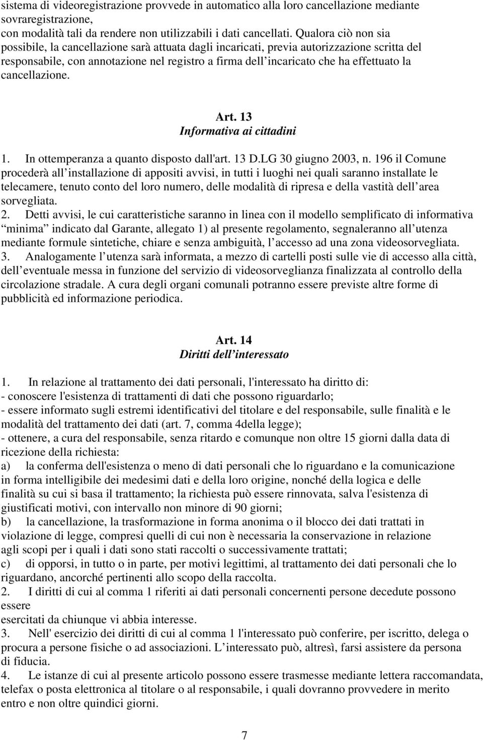 la cancellazione. Art. 13 Informativa ai cittadini 1. In ottemperanza a quanto disposto dall'art. 13 D.LG 30 giugno 2003, n.