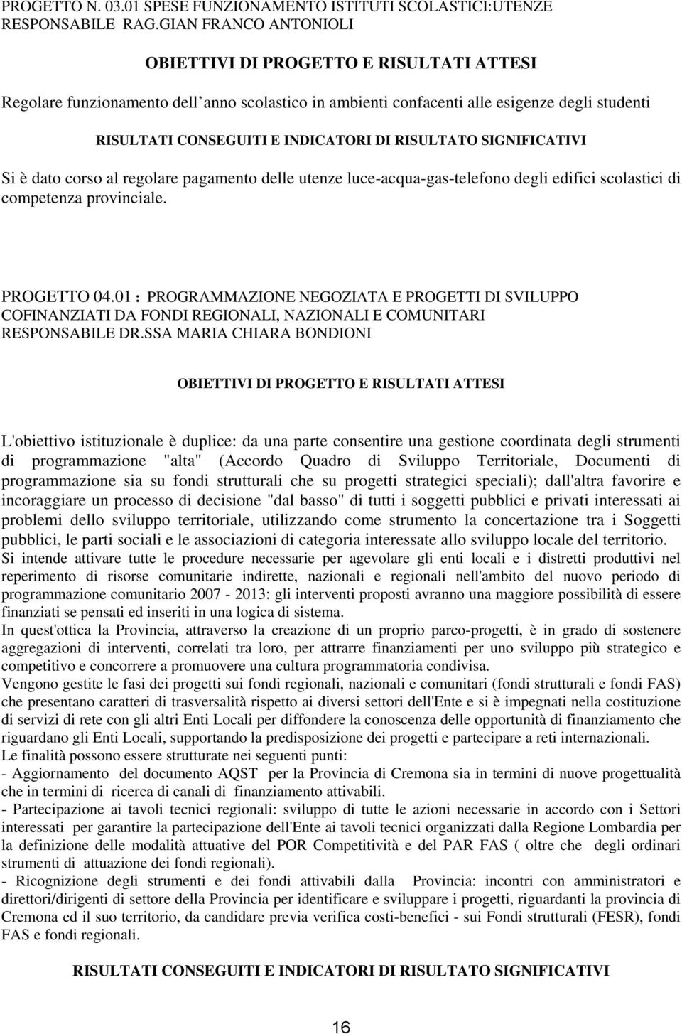 delle utenze luce-acqua-gas-telefono degli edifici scolastici di competenza provinciale. PROGETTO 04.