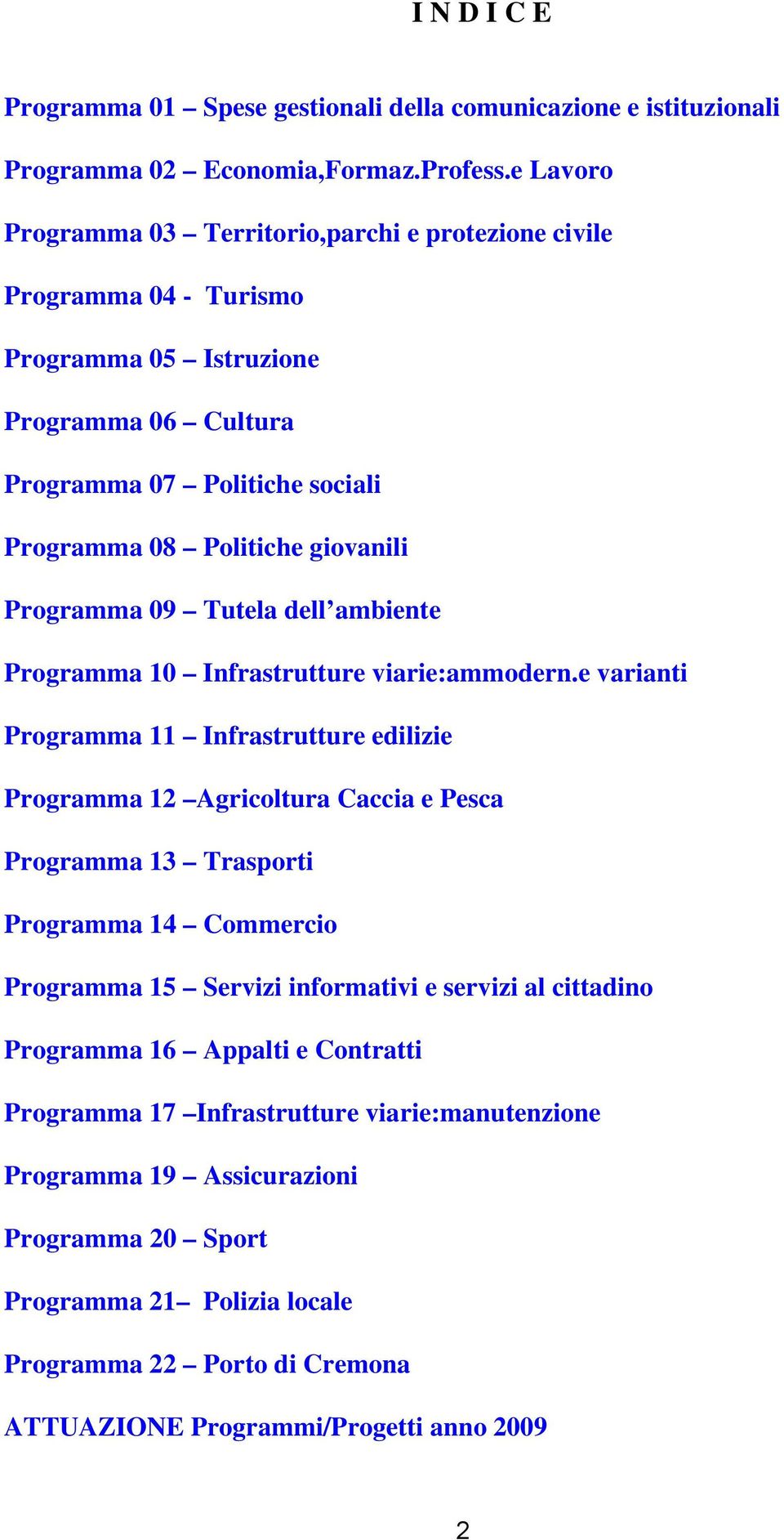 Programma 09 Tutela dell ambiente Programma 10 Infrastrutture viarie:ammodern.