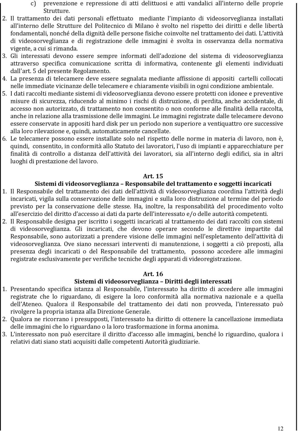 libertà fondamentali, nonché della dignità delle persone fisiche coinvolte nel trattamento dei dati.