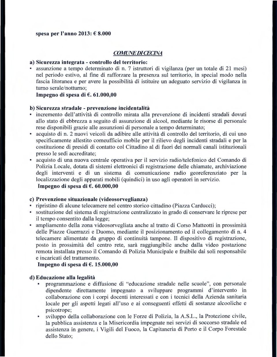 istituire un adeguato servizio di vigilanza in tumo serale/nottumo; Impegno di spesa di. 61.