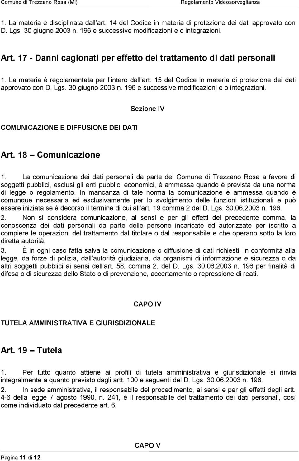 30 giugno 2003 n. 196 e successive modificazioni e o integrazioni. Sezione IV COMUNICAZIONE E DIFFUSIONE DEI DATI Art. 18 Comunicazione 1.