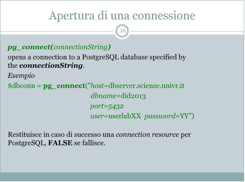 Esempio $dbconn = pg_connect("host=dbserver.scienze.univr.