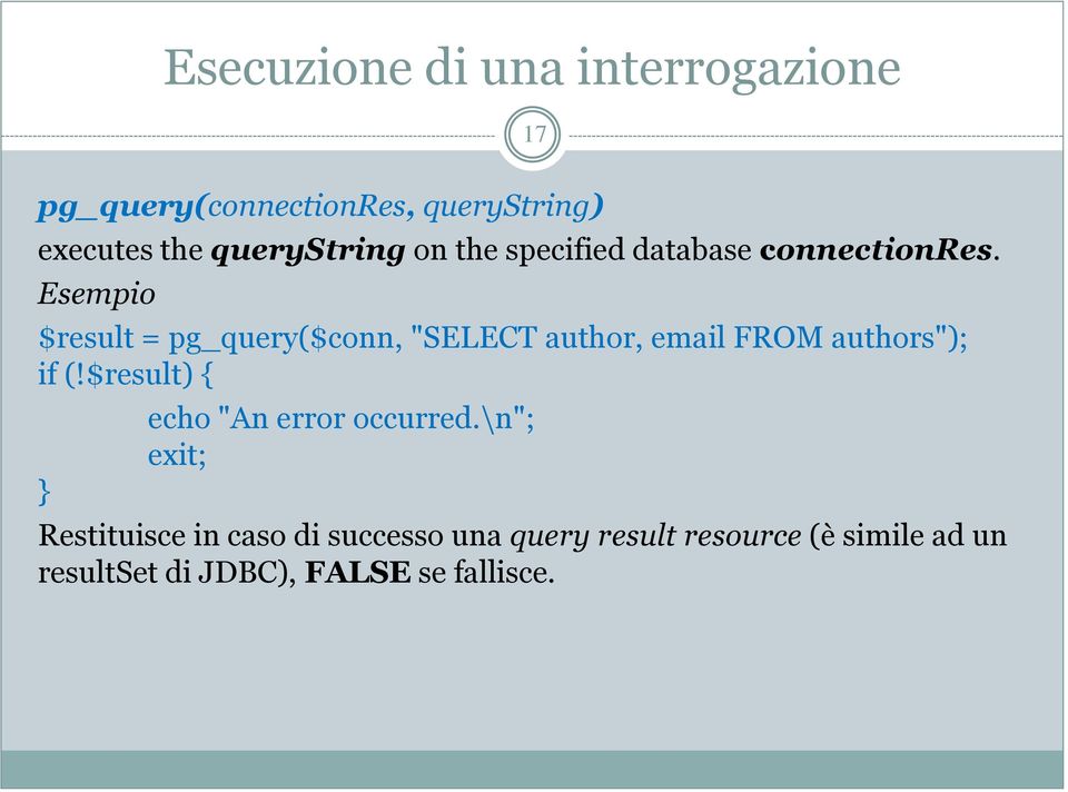 Esempio $result = pg_query($conn, "SELECT author, email FROM authors"); if (!