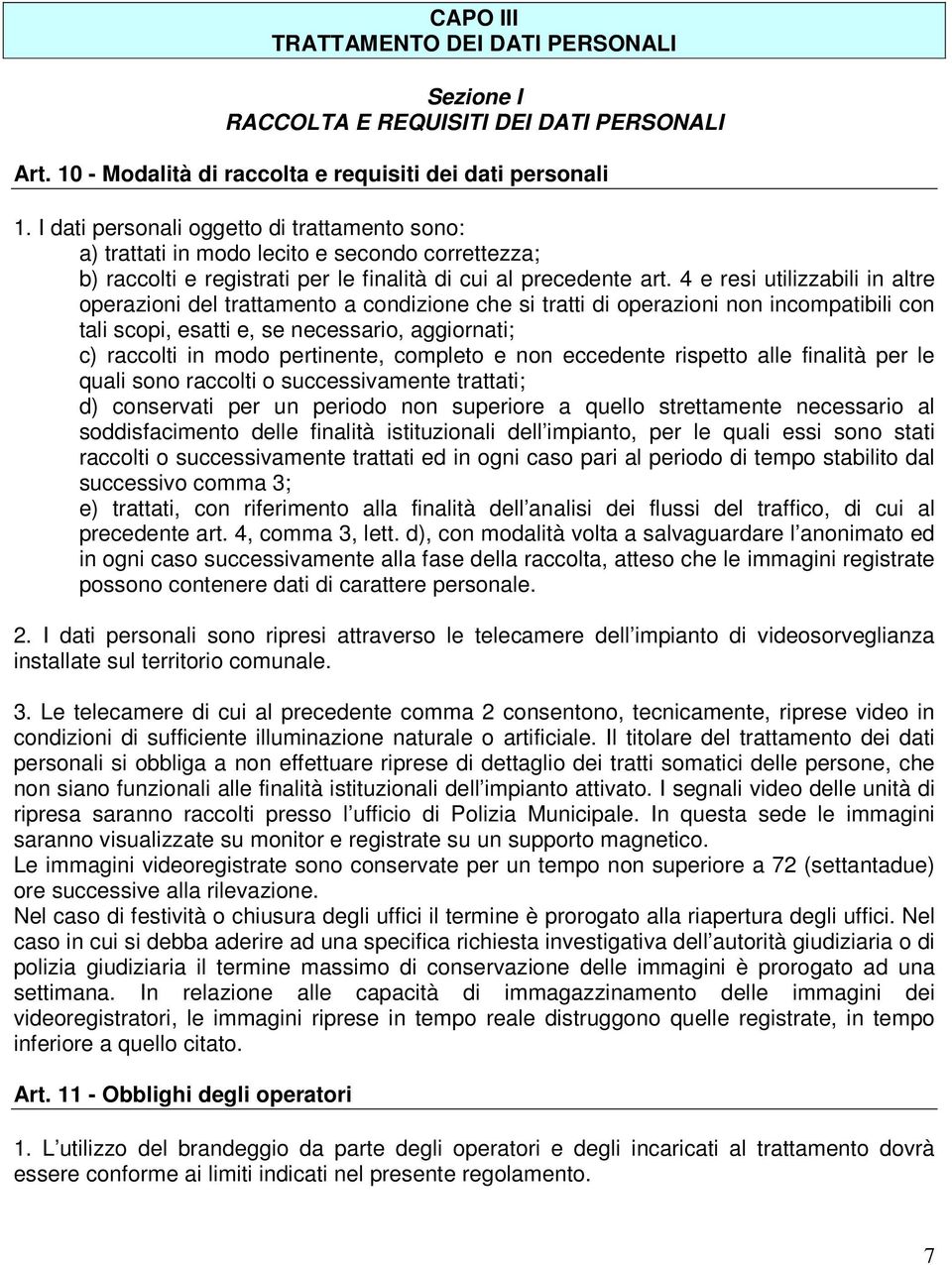 4 e resi utilizzabili in altre operazioni del trattamento a condizione che si tratti di operazioni non incompatibili con tali scopi, esatti e, se necessario, aggiornati; c) raccolti in modo