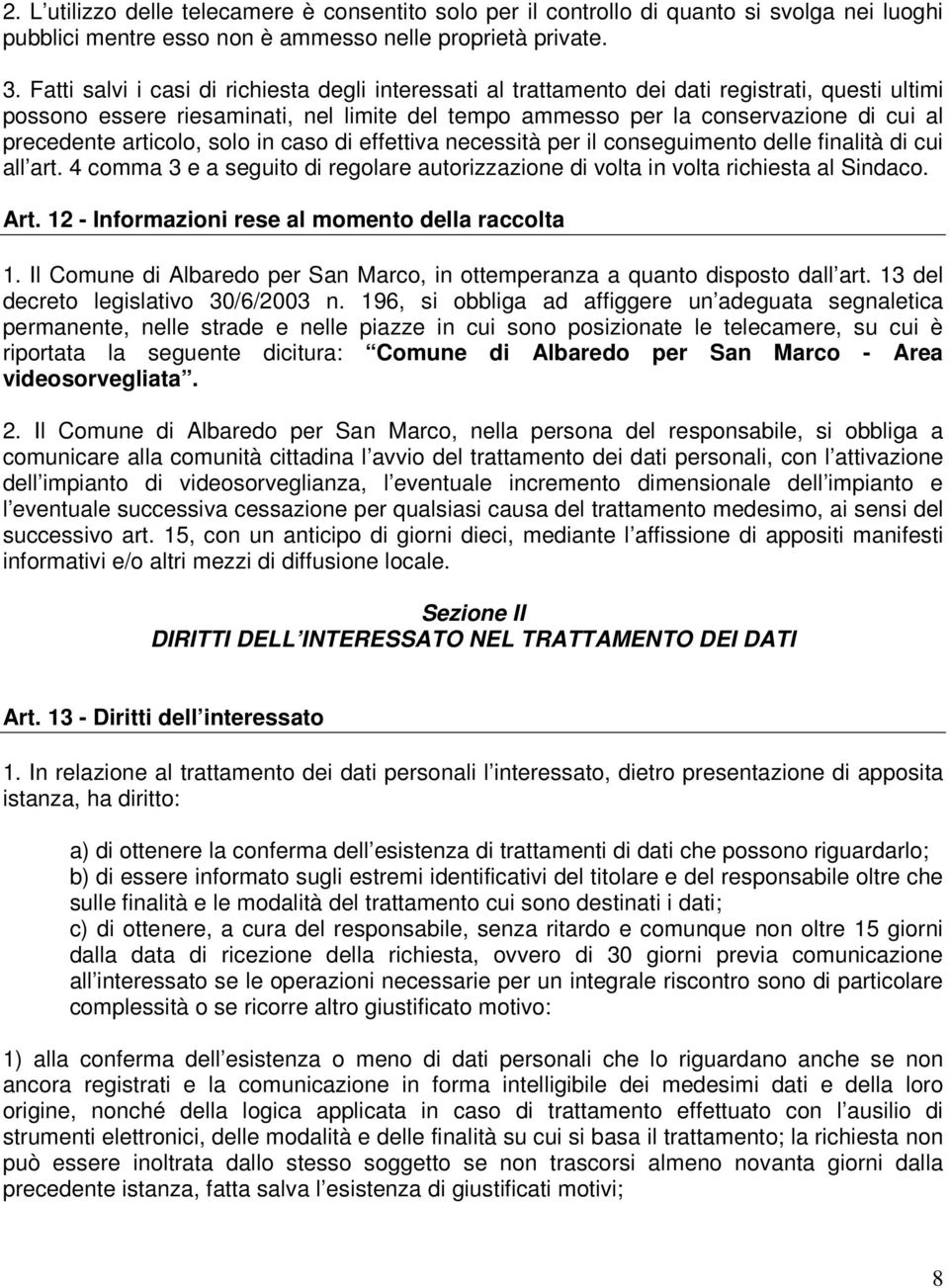 articolo, solo in caso di effettiva necessità per il conseguimento delle finalità di cui all art. 4 comma 3 e a seguito di regolare autorizzazione di volta in volta richiesta al Sindaco. Art.