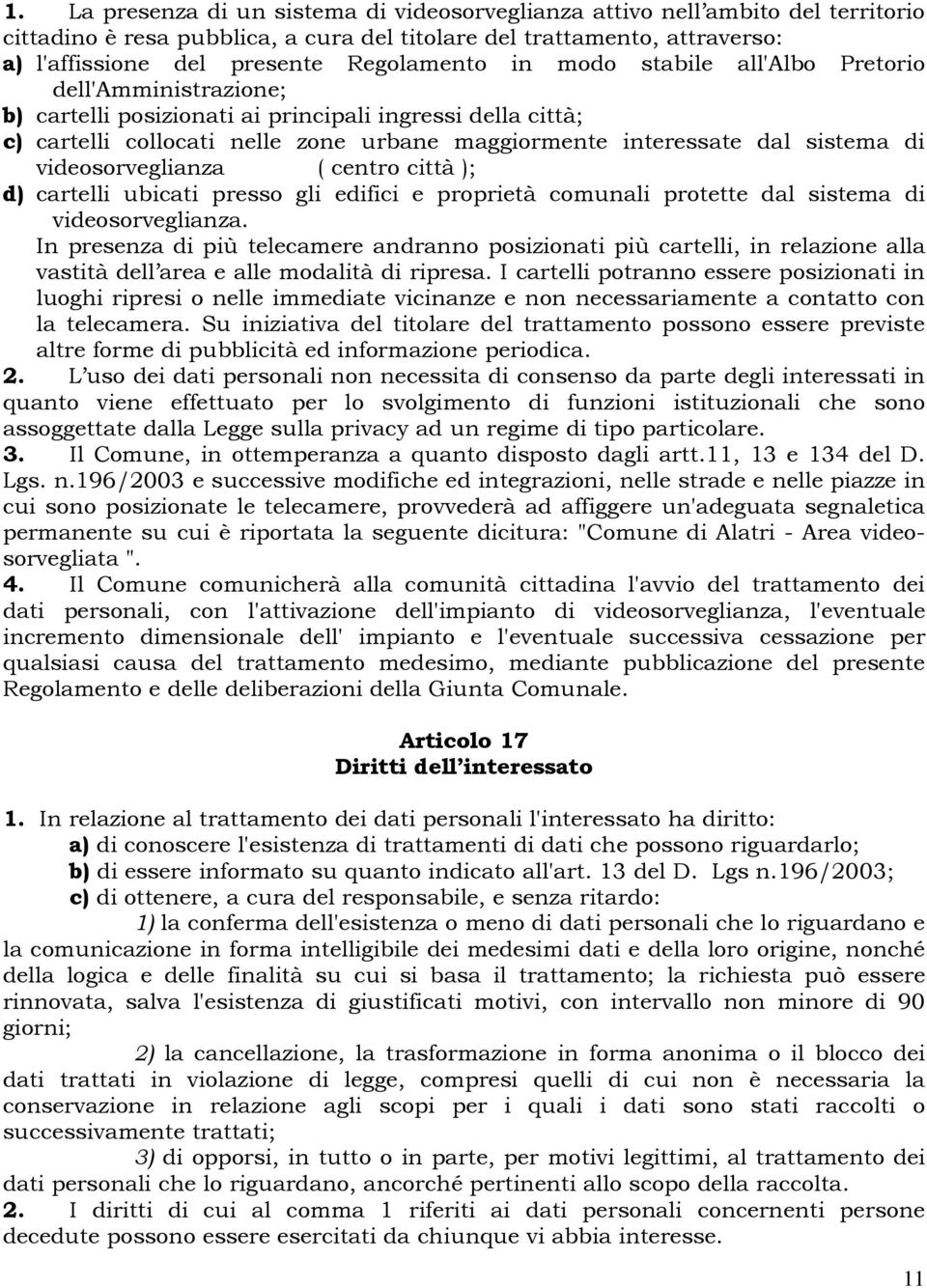 sistema di videosorveglianza ( centro città ); d) cartelli ubicati presso gli edifici e proprietà comunali protette dal sistema di videosorveglianza.