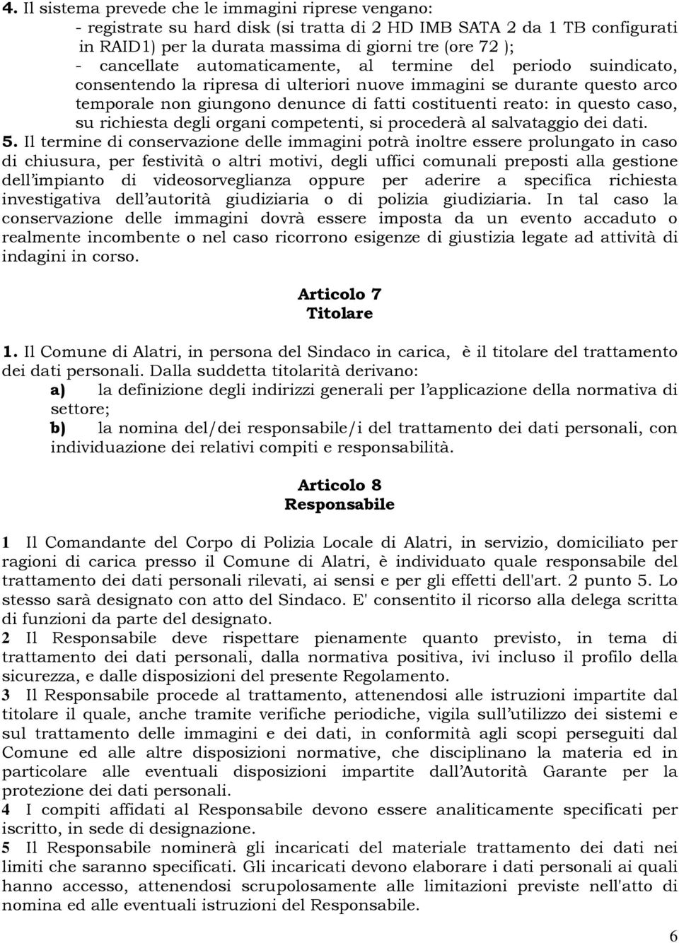 questo caso, su richiesta degli organi competenti, si procederà al salvataggio dei dati. 5.