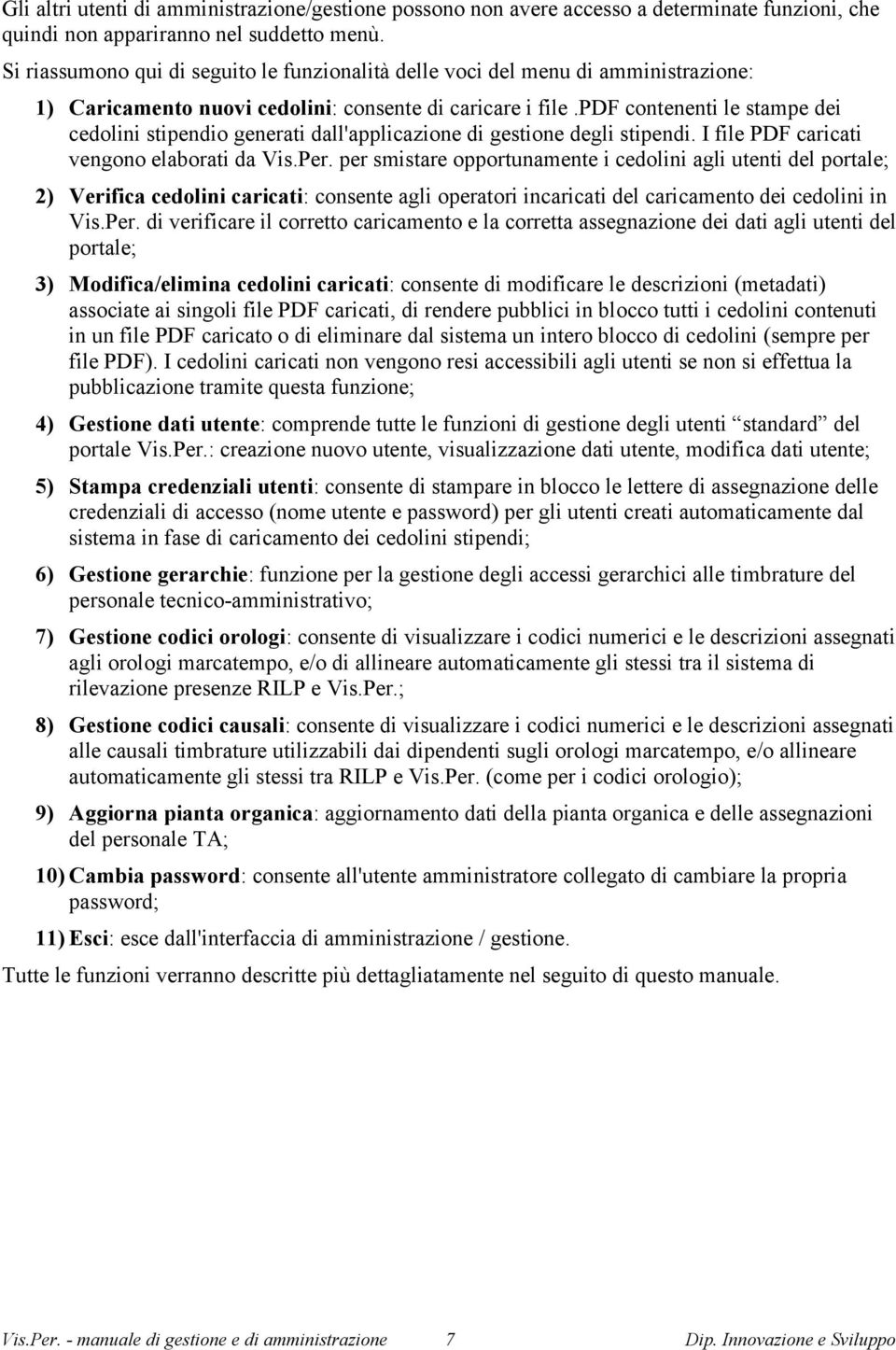 pdf contenenti le stampe dei cedolini stipendio generati dall'applicazione di gestione degli stipendi. I file PDF caricati vengono elaborati da Vis.Per.