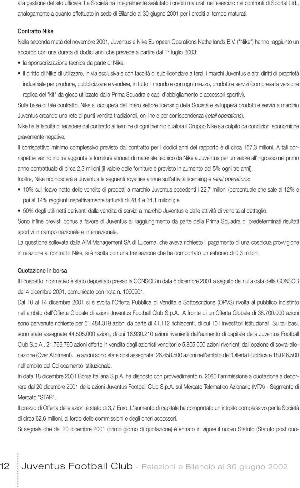 Contratto Nike Nella seconda metà del novembre 2001, Juventus e Nike European Operations Netherlands B.V.