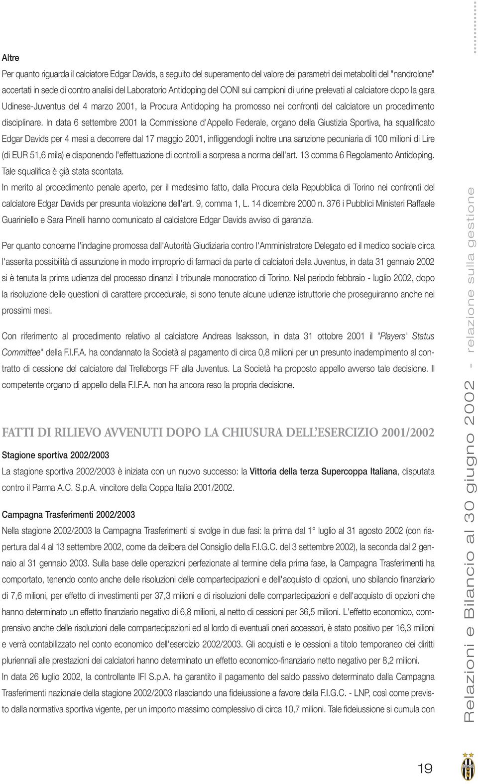 In data 6 settembre 2001 la Commissione d'appello Federale, organo della Giustizia Sportiva, ha squalificato Edgar Davids per 4 mesi a decorrere dal 17 maggio 2001, infliggendogli inoltre una