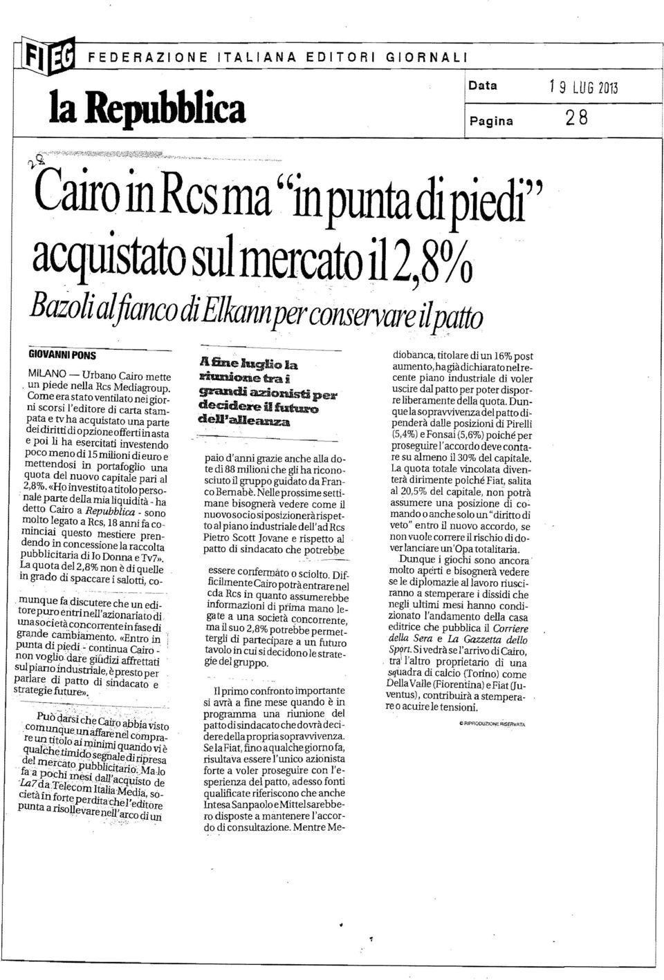 Come era stato ventilato nei giorni scorsi l'editore di carta stampata e tvha acquistato una parte dei diritti dì opzione offerti in asta e poi li ha esercitati investendo poco meno di 15milioni dì