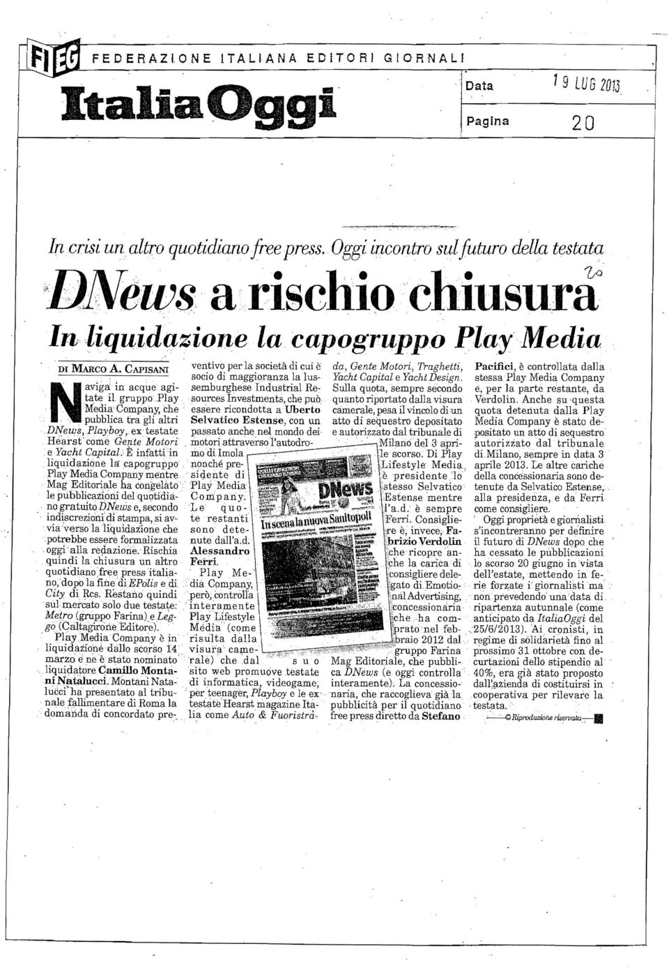 CAPISANI ventivo per la società di cui è da, Gente Motori, Traghetti, Pacifici, è controllata dalla socio di maggioranza la lus in acque agi- semburghese IndustriaI Re Sulla quota, sempre secondo e,