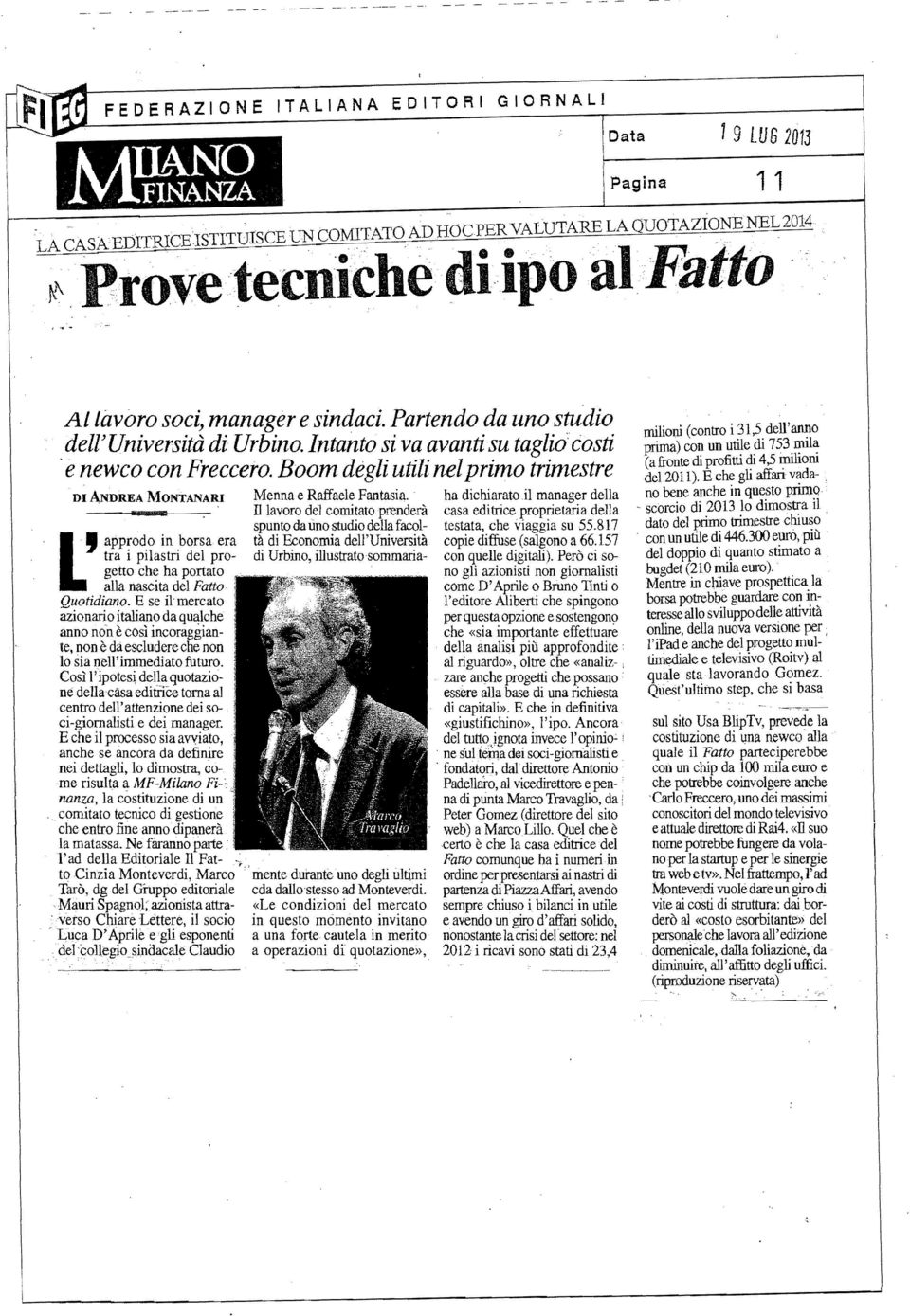 Boom degli utili nel primo trimestre DI ANDREA MONTANARI ' approdo in bors.a era tra i pilastri del progetto che ha portato.. [ alla nascita del Fatto Quotidiano.