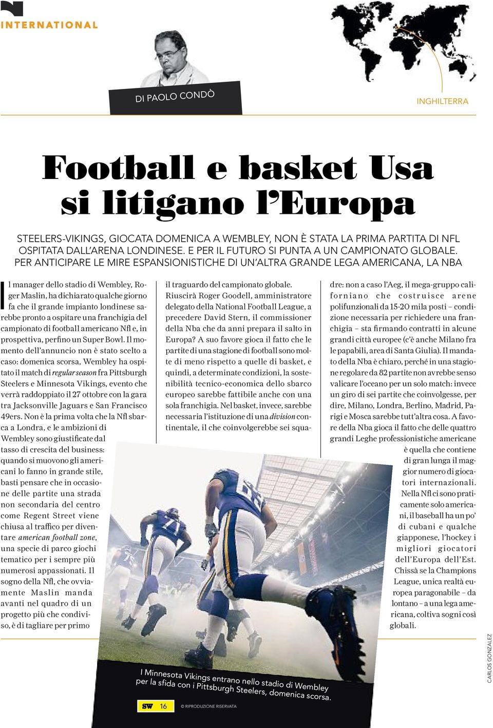 per anticipare le mire espansionistiche di un altra grande lega americana, la nba Il manager dello stadio di Wembley, Roger Maslin, ha dichiarato qualche giorno fa che il grande impianto londinese