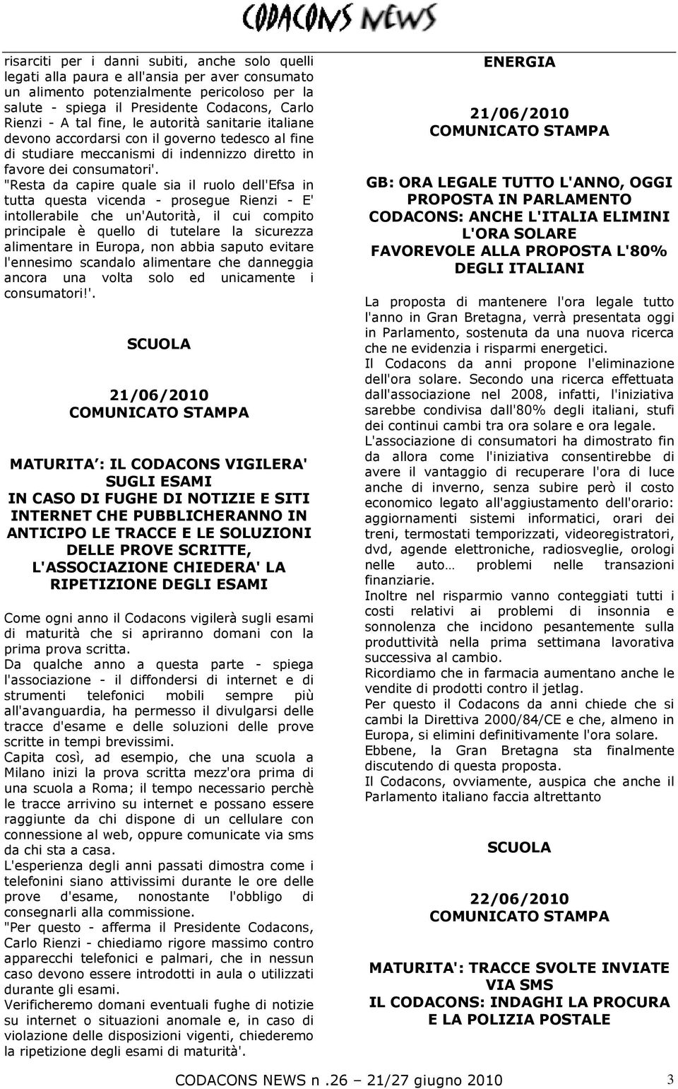 "Resta da capire quale sia il ruolo dell'efsa in tutta questa vicenda - prosegue Rienzi - E' intollerabile che un'autorità, il cui compito principale è quello di tutelare la sicurezza alimentare in