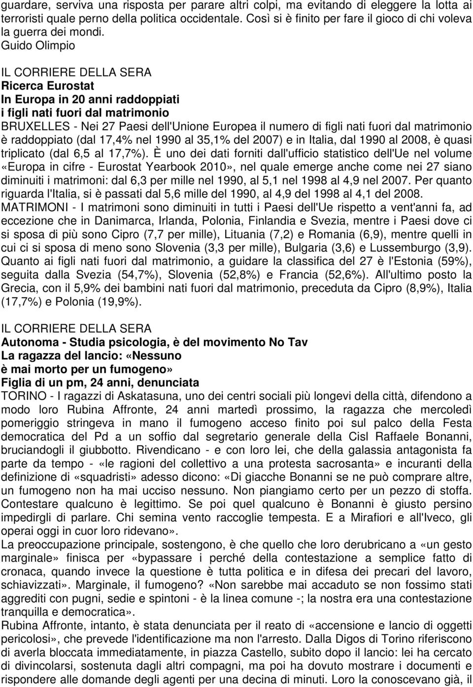 Guido Olimpio IL CORRIERE DELLA SERA Ricerca Eurostat In Europa in 20 anni raddoppiati i figli nati fuori dal matrimonio BRUXELLES - Nei 27 Paesi dell'unione Europea il numero di figli nati fuori dal