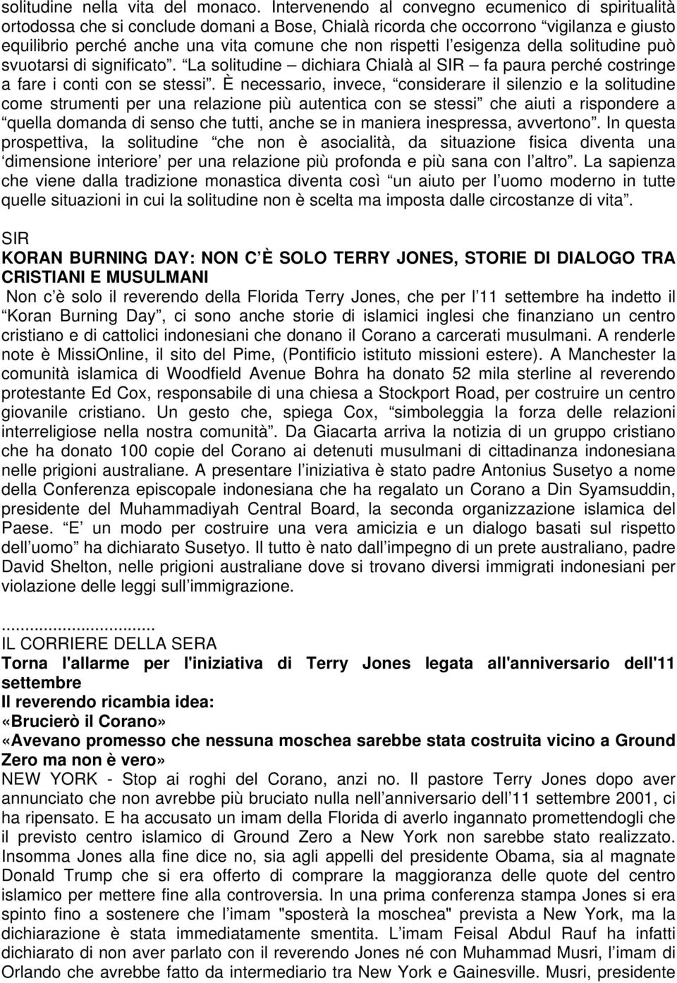 esigenza della solitudine può svuotarsi di significato. La solitudine dichiara Chialà al SIR fa paura perché costringe a fare i conti con se stessi.