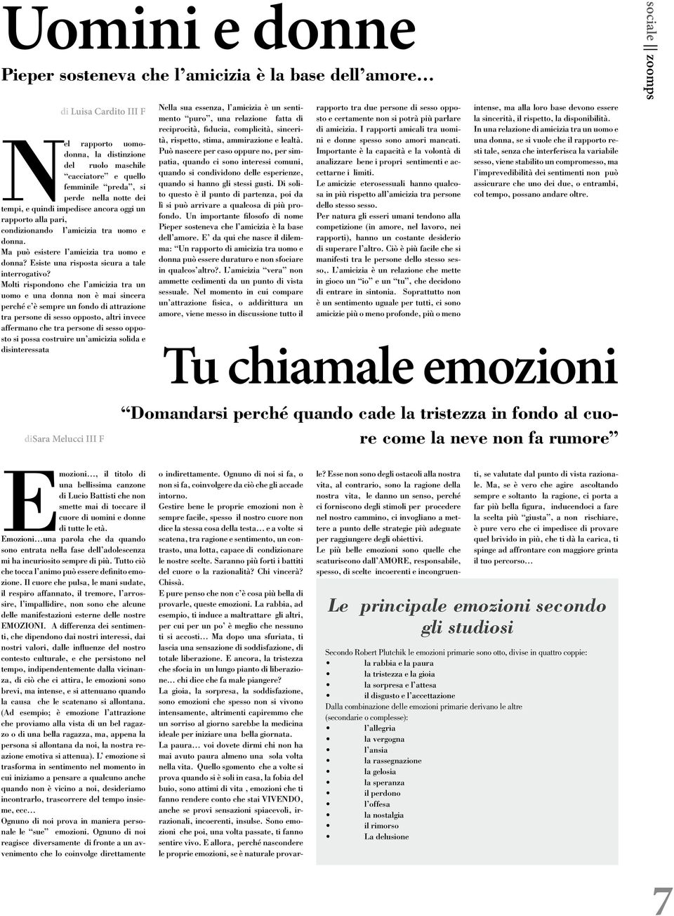 alla pari, condizionando l amicizia tra uomo e donna. Ma può esistere l amicizia tra uomo e donna? Esiste una risposta sicura a tale interrogativo?