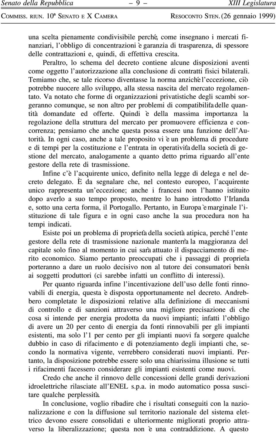 Temiamo che, se tale ricorso diventasse la norma anzicheâ l'eccezione, cioá potrebbe nuocere allo sviluppo, alla stessa nascita del mercato regolamentato.