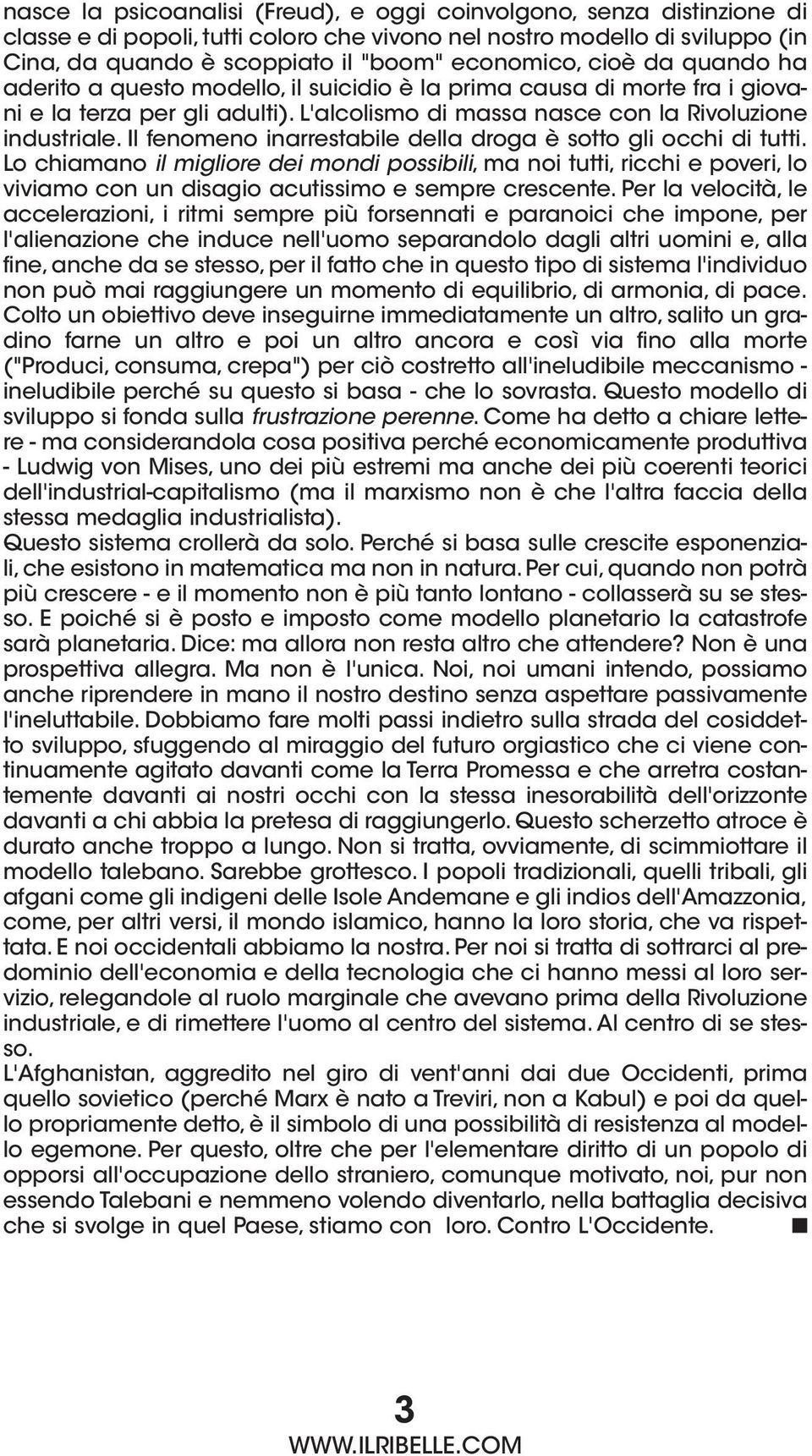 Il fenomeno inarrestabile della droga è sotto gli occhi di tutti. Lo chiamano il migliore dei mondi possibili, ma noi tutti, ricchi e poveri, lo viviamo con un disagio acutissimo e sempre crescente.