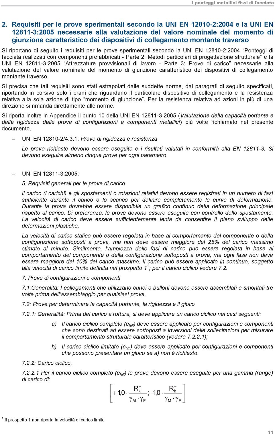 12811-3:2005 Attrezzature provvisionali di lavoro - Parte 3: necessarie alla valutazione del valore nominale del momento di giunzione caratteristico dei dispositivi di collegamento montante traverso.