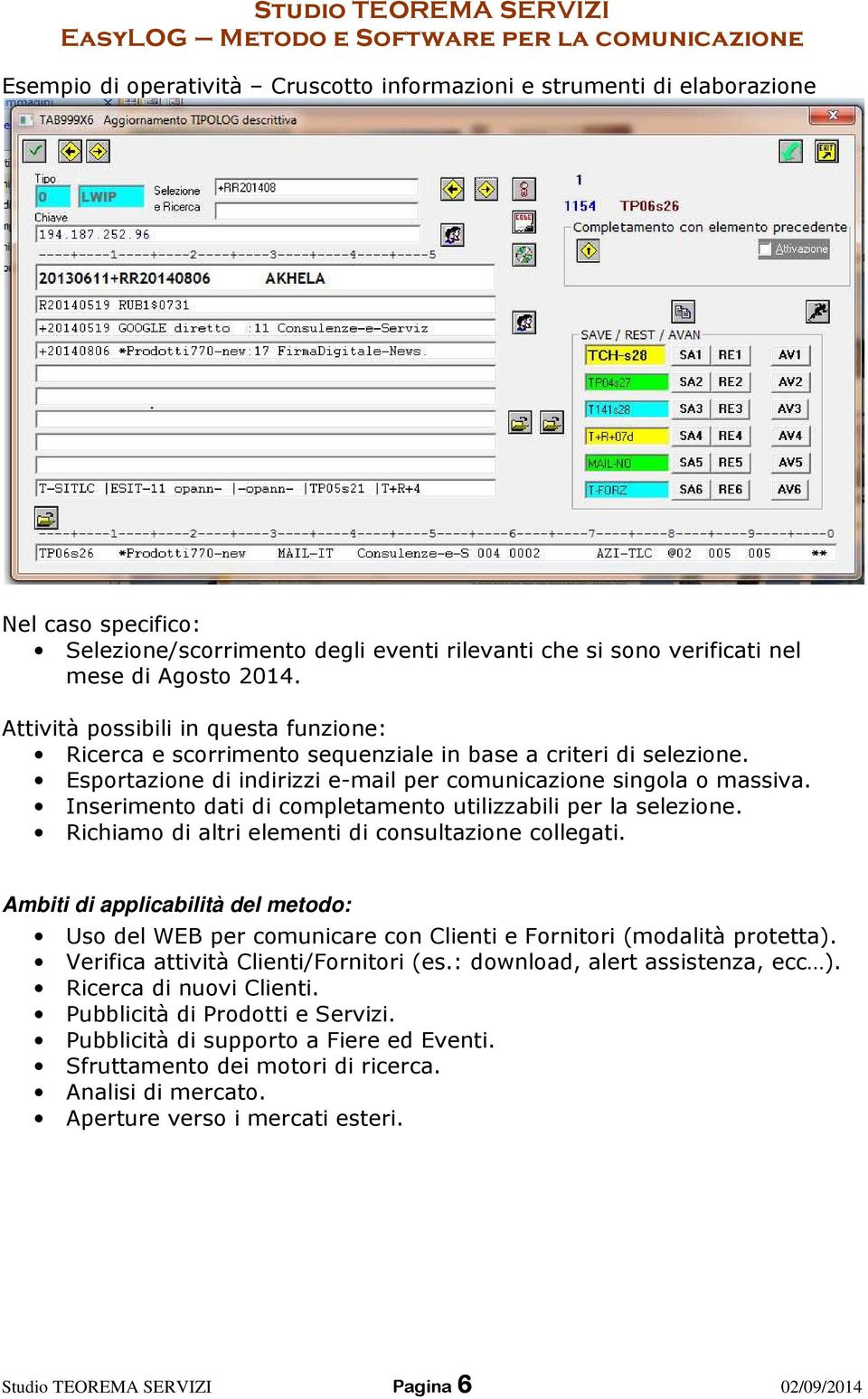 Inserimento dati di completamento utilizzabili per la selezione. Richiamo di altri elementi di consultazione collegati.