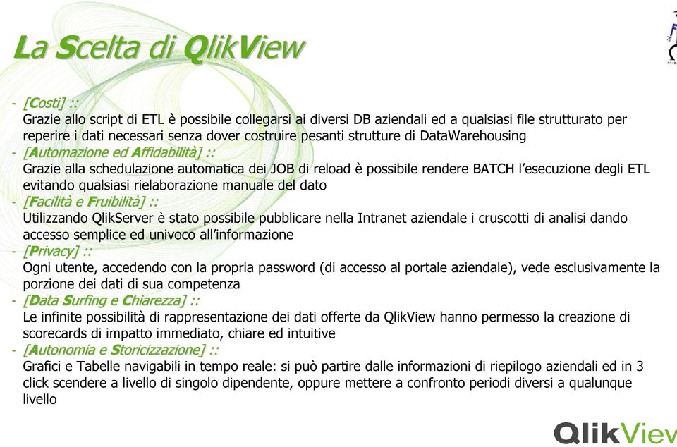 rielaborazione manuale del dato - [Facilità e Fruibilità] ] :: Utilizzando QlikServer è stato possibile pubblicare nella Intranet aziendale i cruscotti di analisi dando accesso semplice ed univoco