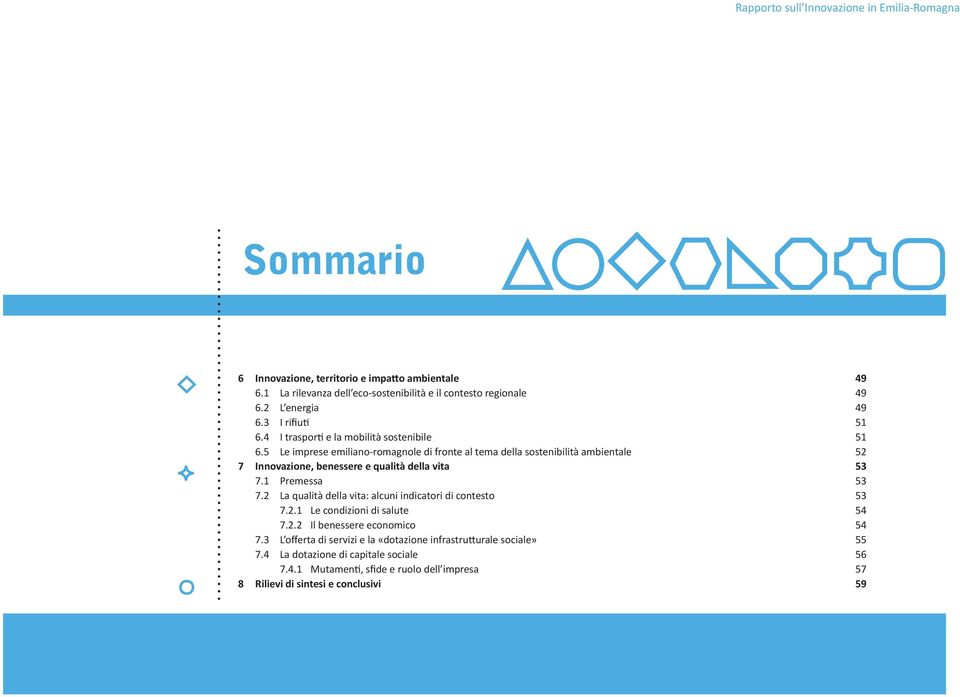 5 Le imprese emiliano-romagnole di fronte al tema della sostenibilità ambientale 52 7 Innovazione, benessere e qualità della vita 53 7.1 Premessa 53 7.