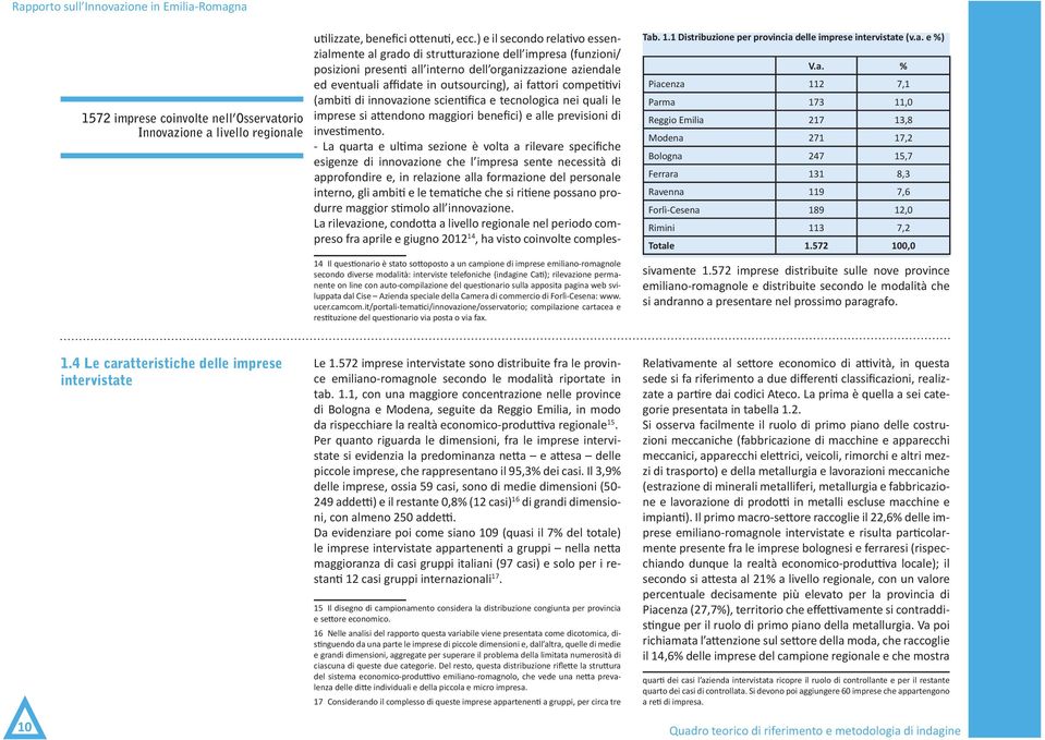 fattori competitivi (ambiti di innovazione scientifica e tecnologica nei quali le imprese si attendono maggiori benefici) e alle previsioni di investimento.