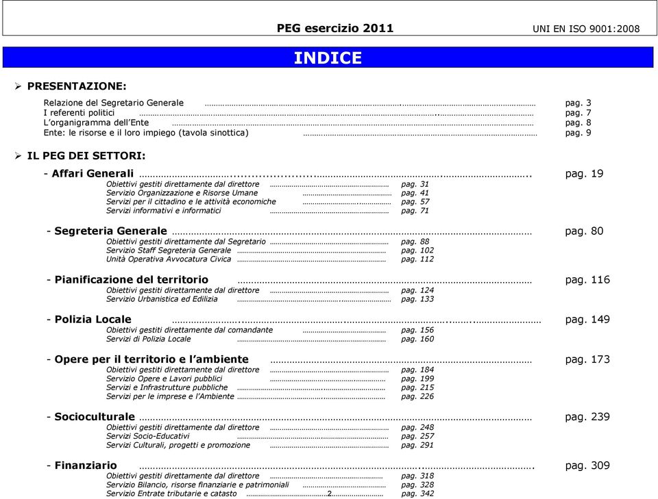 31 Servizio Organizzazione e Risorse Umane pag. 41 Servizi per il cittadino e le attività economiche.. pag. 57 Servizi informativi e informatici pag. 71 - Segreteria Generale pag.