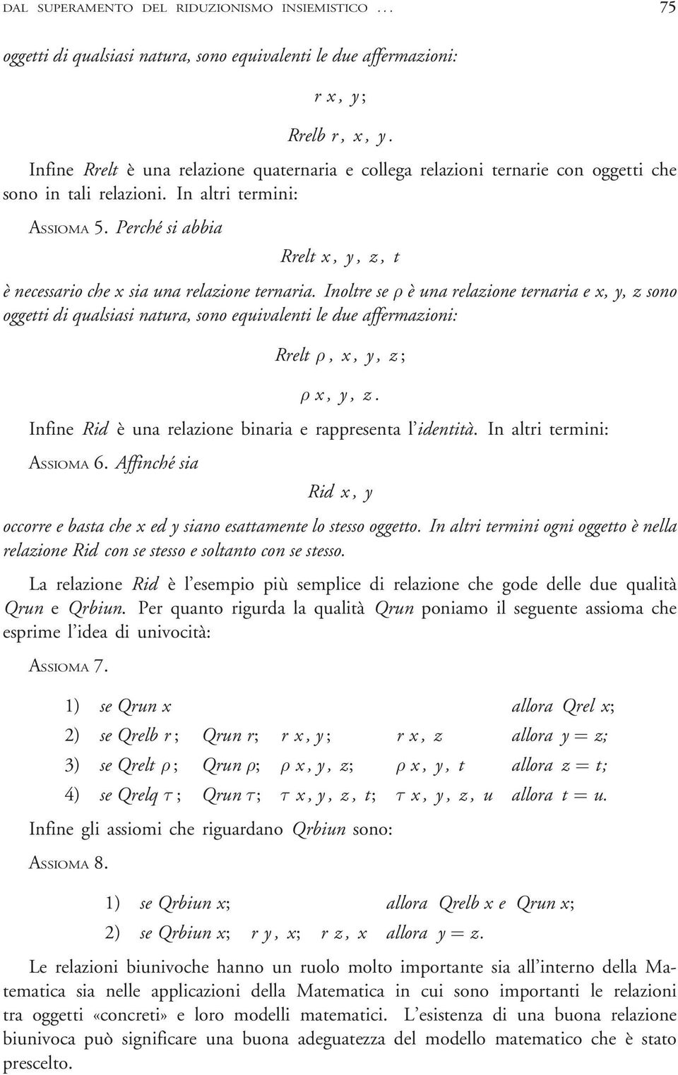 Inoltre se ρ è una relazione ternaria e x, y, z sono oggetti di qualsiasi natura, sono equivalenti le due affermazioni: Rrelt ρ; x;y;z; ρ x; y; z : Infine Rid è una relazione binaria e rappresenta l