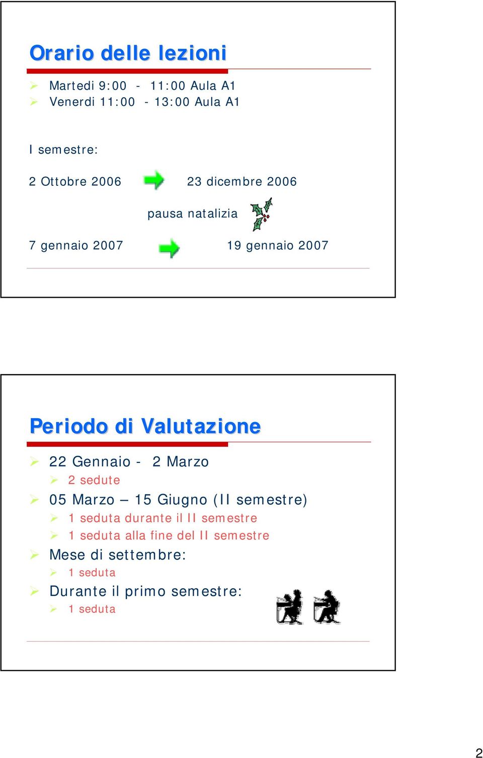 Valutazione 22 Gennaio - 2 Marzo 2 sedute 05 Marzo 15 Giugno (II semestre) 1 seduta durante il