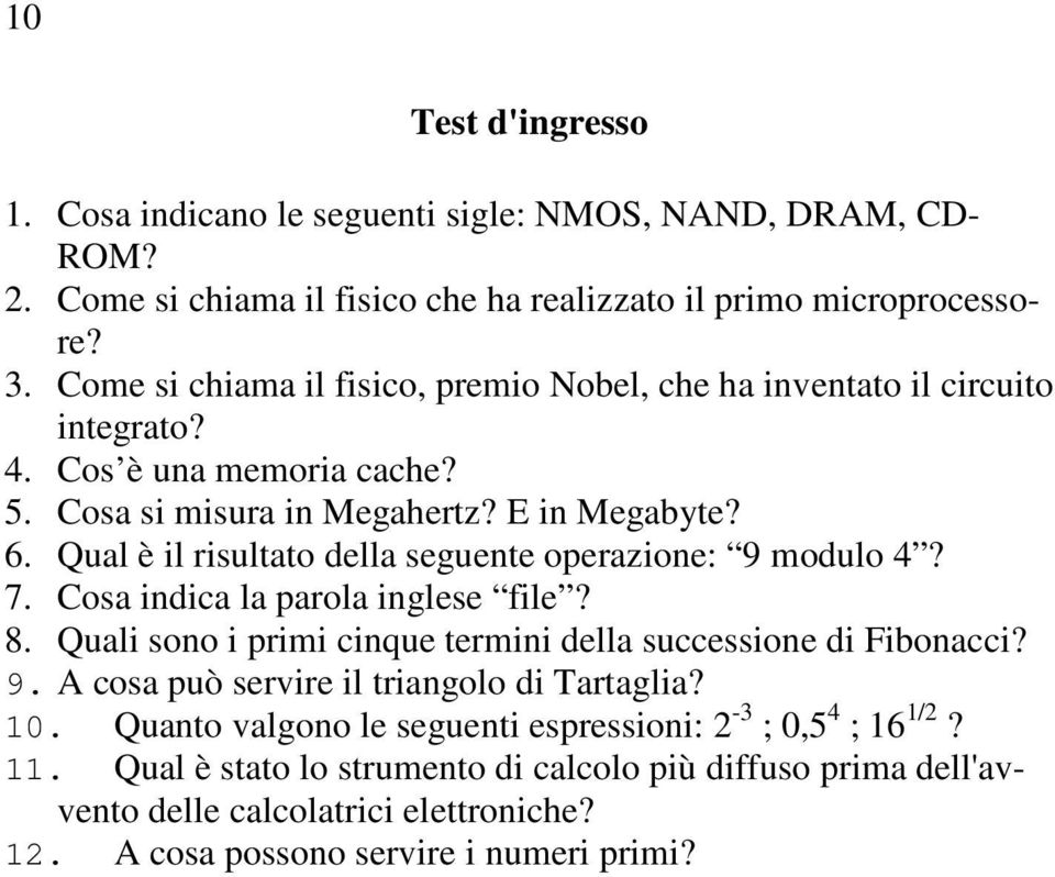 Qual è il risultato della seguente operazione: 9 modulo 4? 7. Cosa indica la parola inglese file? 8. Quali sono i primi cinque termini della successione di Fibonacci? 9. A cosa può servire il triangolo di Tartaglia?