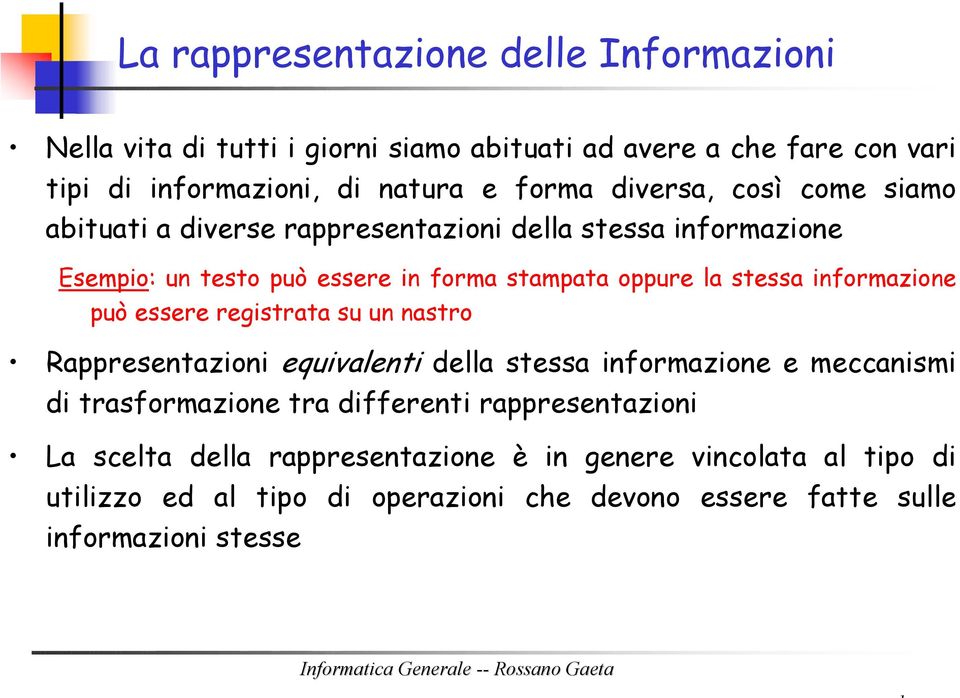 informazione può essere registrata su un nastro Rappresentazioni equivalenti della stessa informazione e meccanismi di trasformazione tra differenti