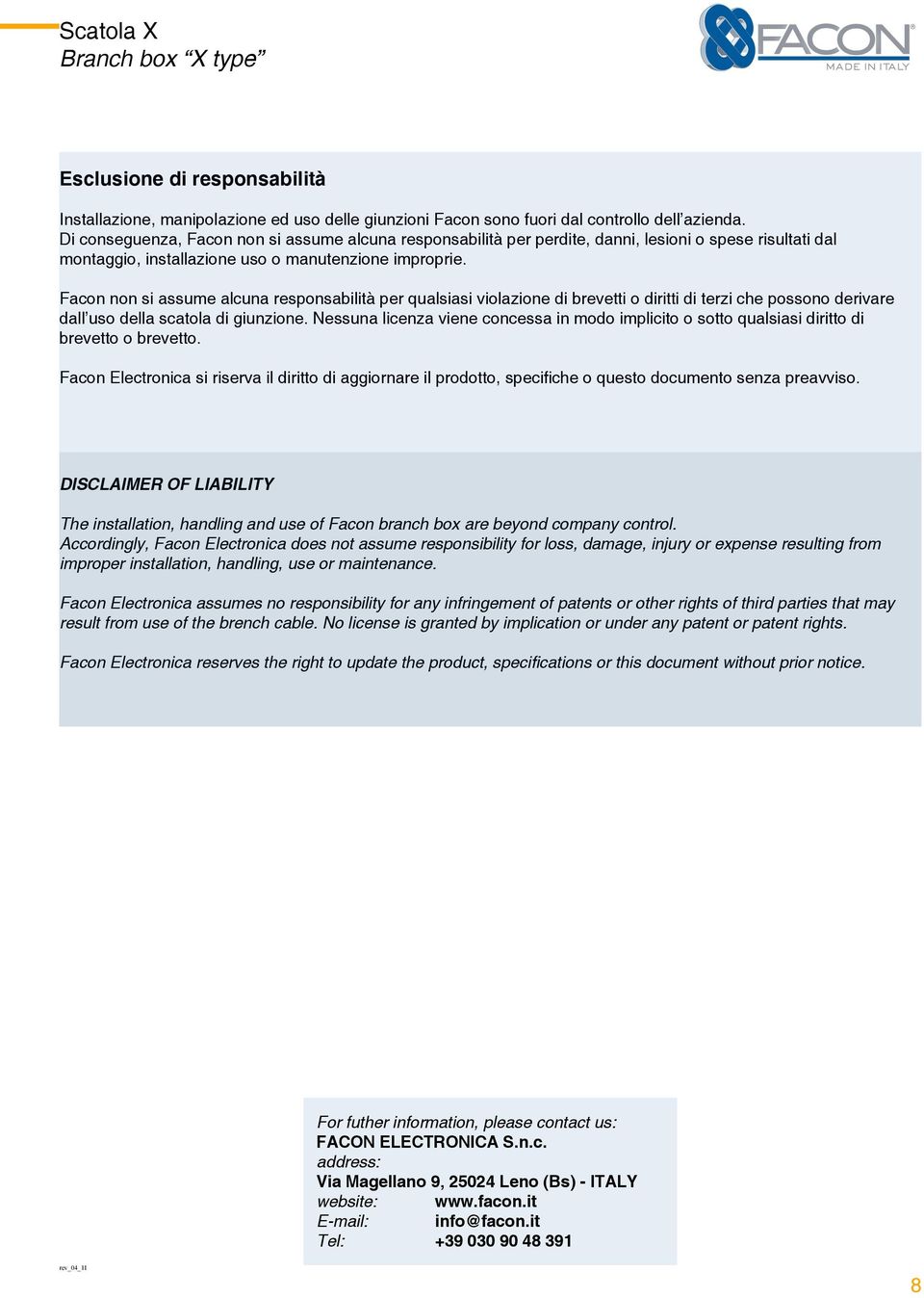 Facon non si assume alcuna responsabilità per qualsiasi violazione di brevetti o diritti di terzi che possono derivare dall uso della scatola di giunzione.