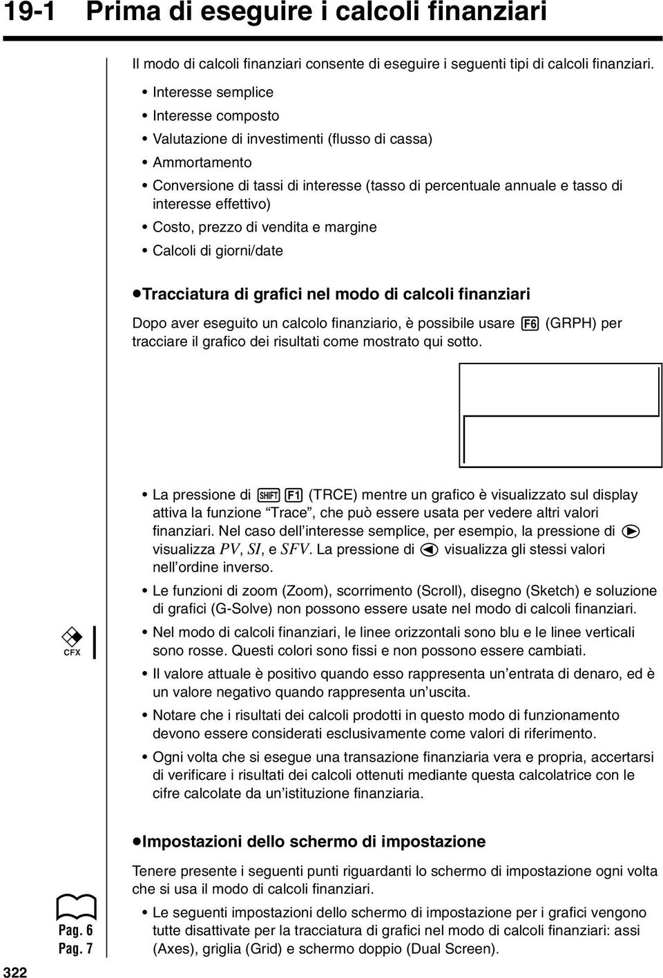 prezzo di vendita e margine Caloli di giorni/date utraiatura di grafii nel modo di aloli finanziari Dopo aver eseguito un alolo finanziario, è possibile usare 6 (GRPH) per traiare il grafio dei