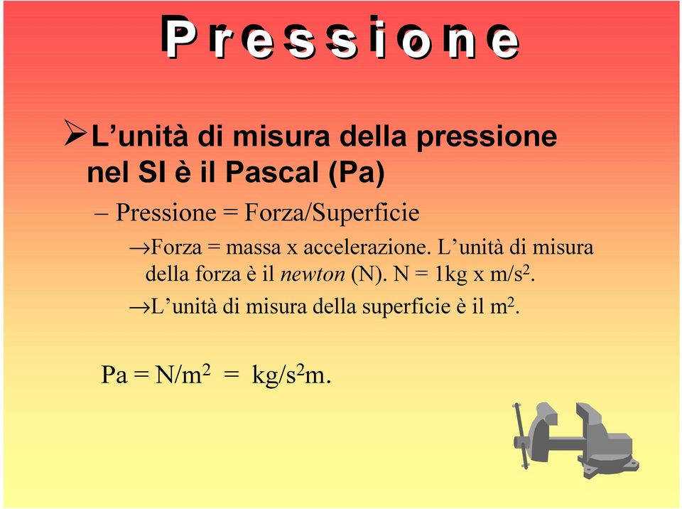 accelerazione. L unità di misura della forza è il newton (N).